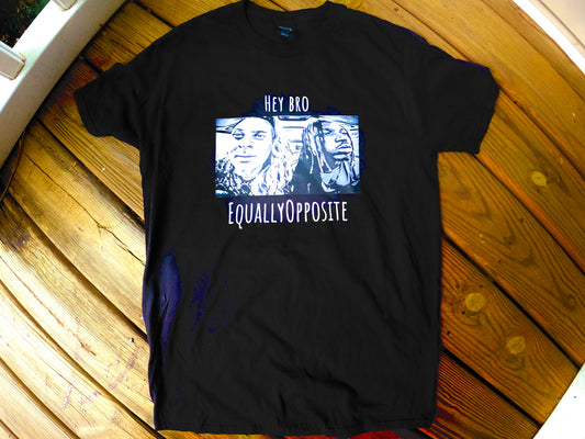 B&W EquallyOpposite Hey Bro T shirt
